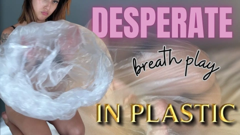 Breath Play & Plastic with a Desperate Girl
